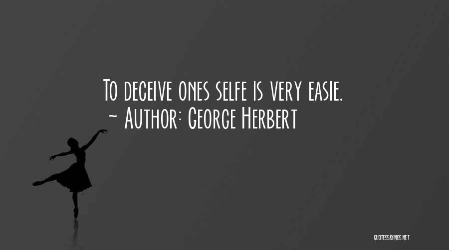 George Herbert Quotes: To Deceive Ones Selfe Is Very Easie.