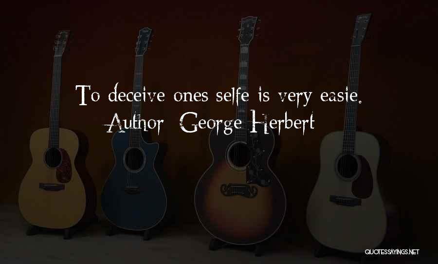 George Herbert Quotes: To Deceive Ones Selfe Is Very Easie.