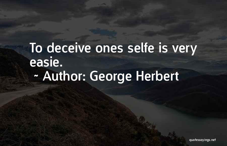 George Herbert Quotes: To Deceive Ones Selfe Is Very Easie.