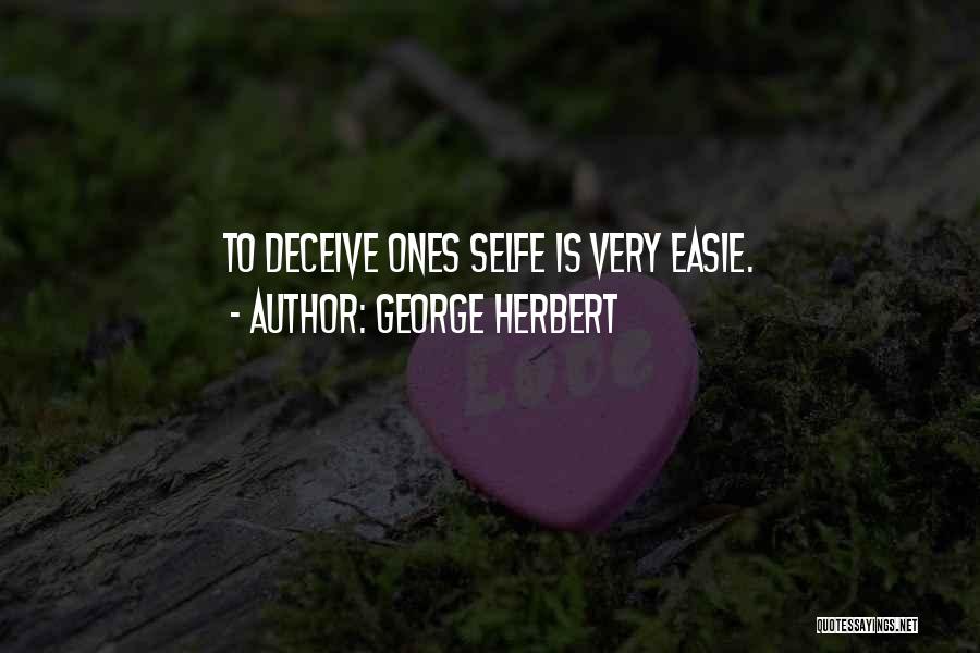 George Herbert Quotes: To Deceive Ones Selfe Is Very Easie.