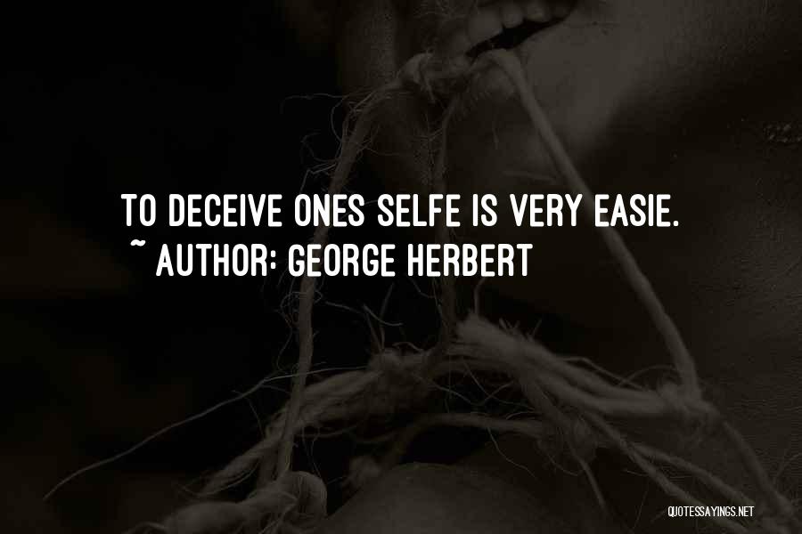 George Herbert Quotes: To Deceive Ones Selfe Is Very Easie.