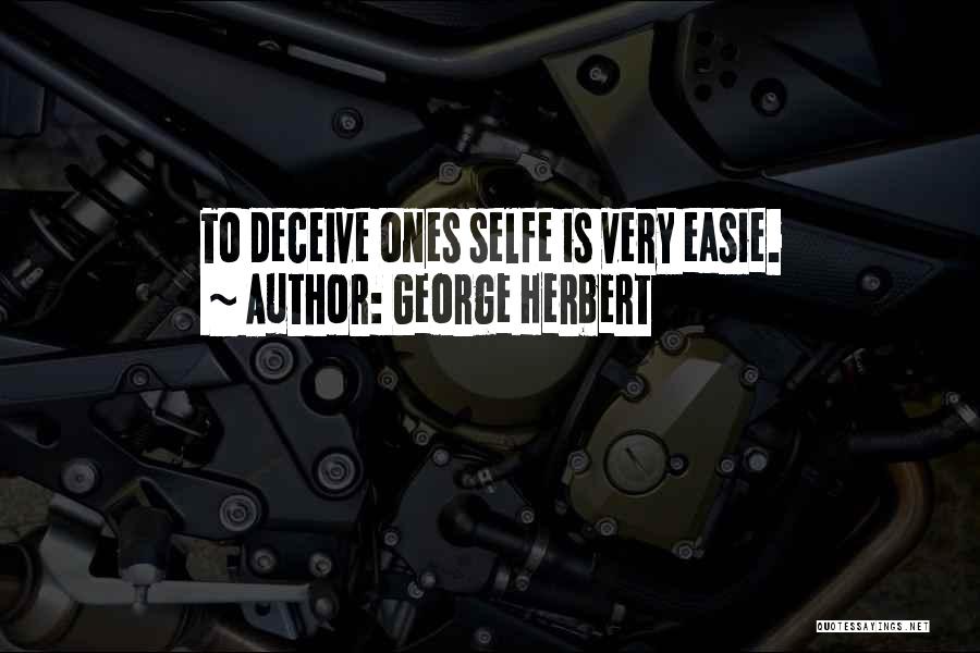 George Herbert Quotes: To Deceive Ones Selfe Is Very Easie.