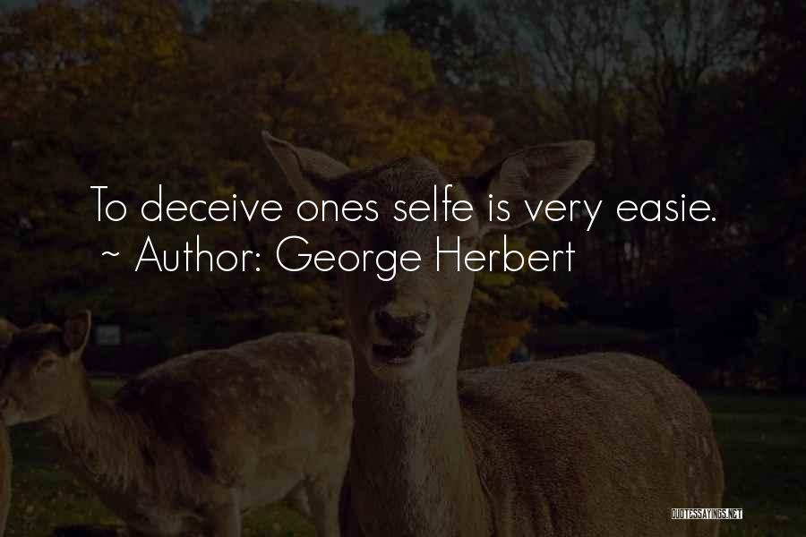 George Herbert Quotes: To Deceive Ones Selfe Is Very Easie.