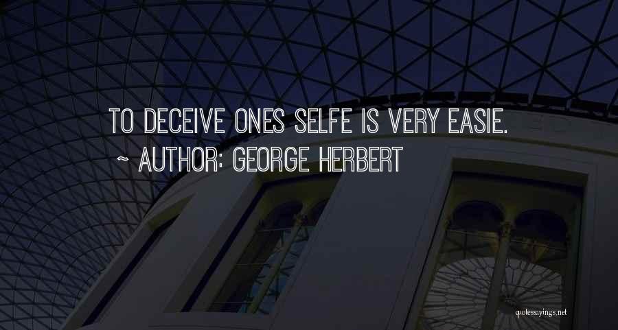 George Herbert Quotes: To Deceive Ones Selfe Is Very Easie.
