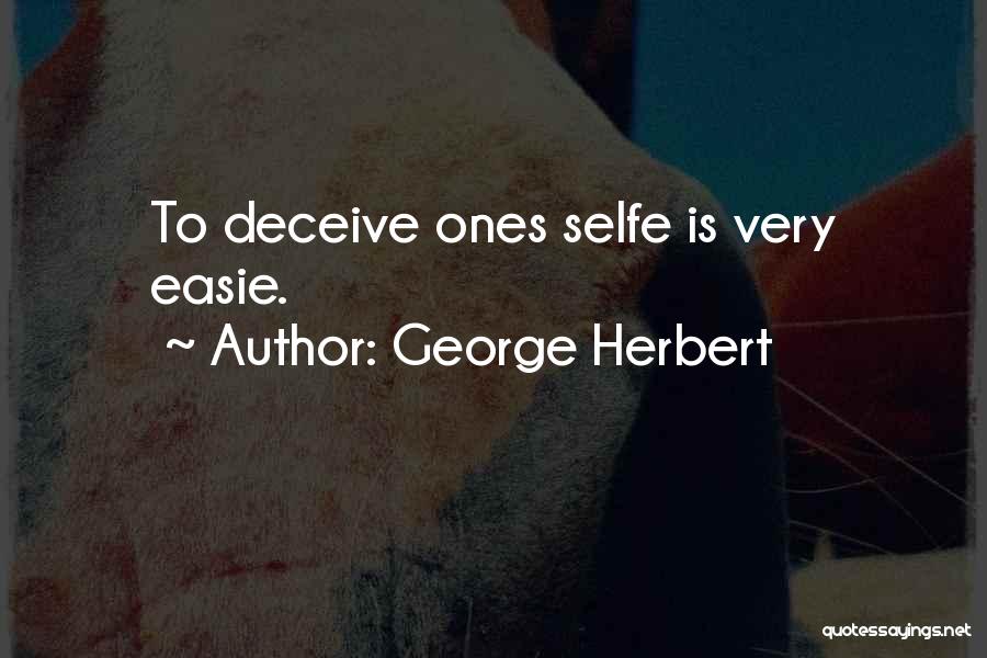 George Herbert Quotes: To Deceive Ones Selfe Is Very Easie.