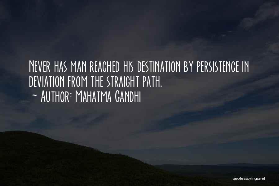 Mahatma Gandhi Quotes: Never Has Man Reached His Destination By Persistence In Deviation From The Straight Path.