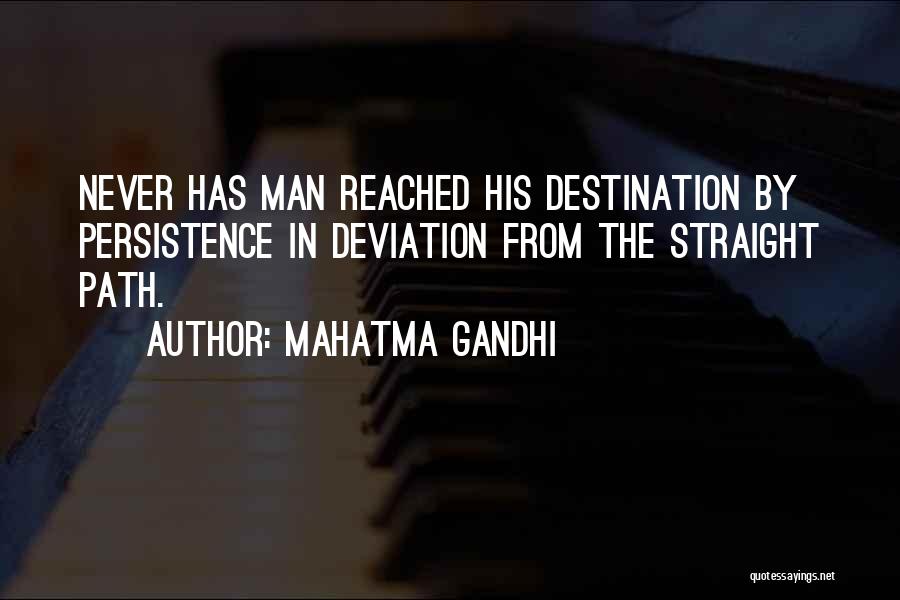 Mahatma Gandhi Quotes: Never Has Man Reached His Destination By Persistence In Deviation From The Straight Path.