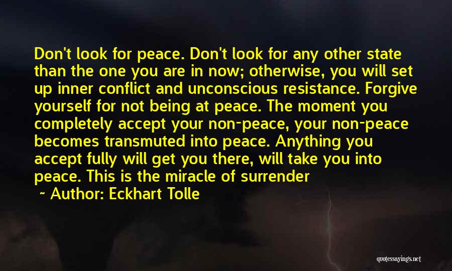 Eckhart Tolle Quotes: Don't Look For Peace. Don't Look For Any Other State Than The One You Are In Now; Otherwise, You Will