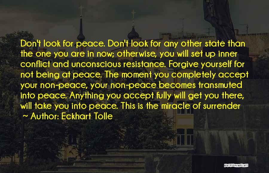 Eckhart Tolle Quotes: Don't Look For Peace. Don't Look For Any Other State Than The One You Are In Now; Otherwise, You Will