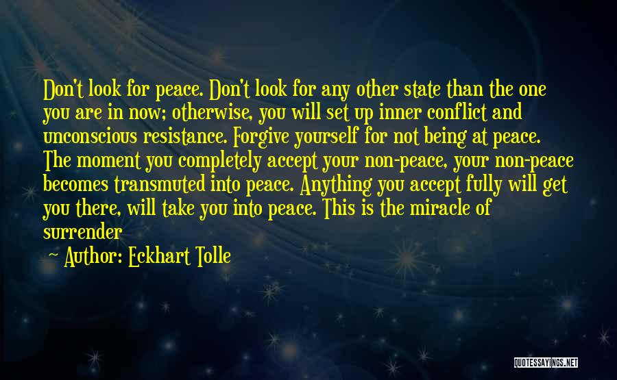 Eckhart Tolle Quotes: Don't Look For Peace. Don't Look For Any Other State Than The One You Are In Now; Otherwise, You Will