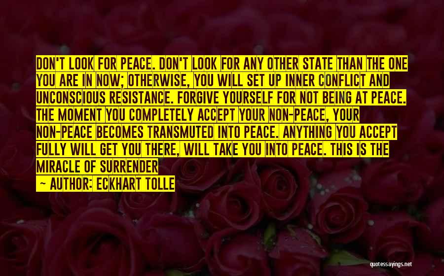 Eckhart Tolle Quotes: Don't Look For Peace. Don't Look For Any Other State Than The One You Are In Now; Otherwise, You Will