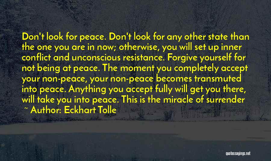 Eckhart Tolle Quotes: Don't Look For Peace. Don't Look For Any Other State Than The One You Are In Now; Otherwise, You Will