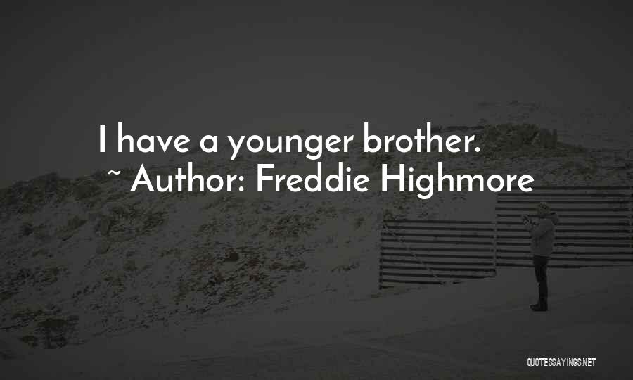 Freddie Highmore Quotes: I Have A Younger Brother.