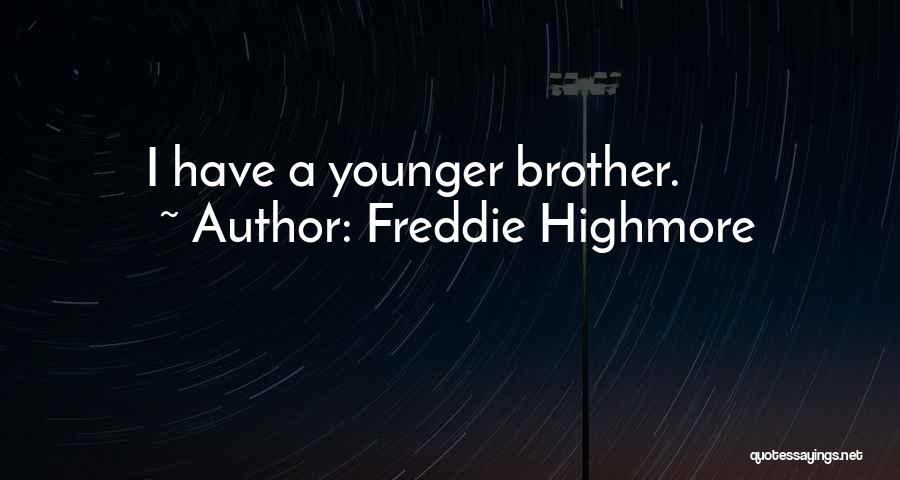Freddie Highmore Quotes: I Have A Younger Brother.