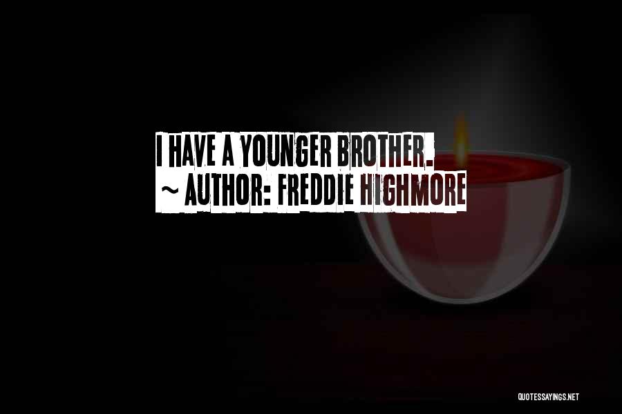 Freddie Highmore Quotes: I Have A Younger Brother.