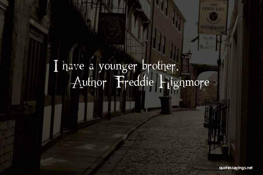 Freddie Highmore Quotes: I Have A Younger Brother.
