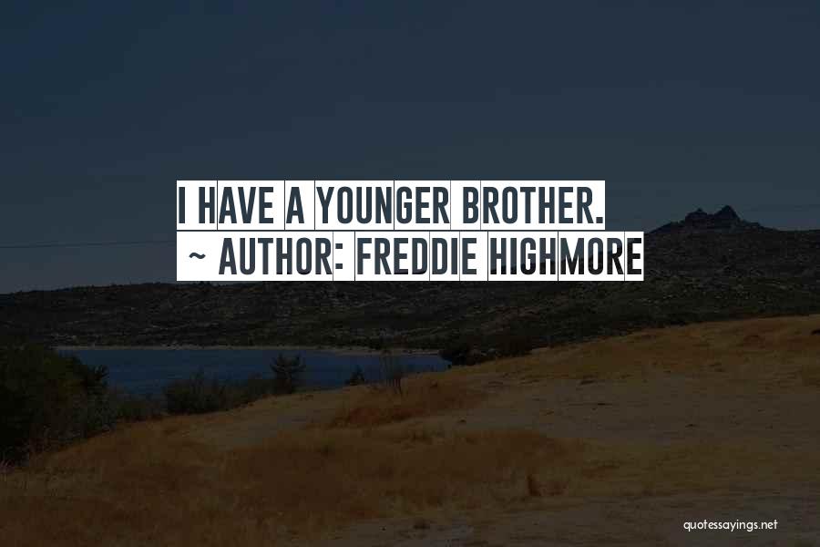 Freddie Highmore Quotes: I Have A Younger Brother.
