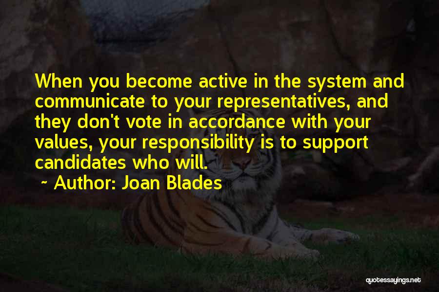 Joan Blades Quotes: When You Become Active In The System And Communicate To Your Representatives, And They Don't Vote In Accordance With Your