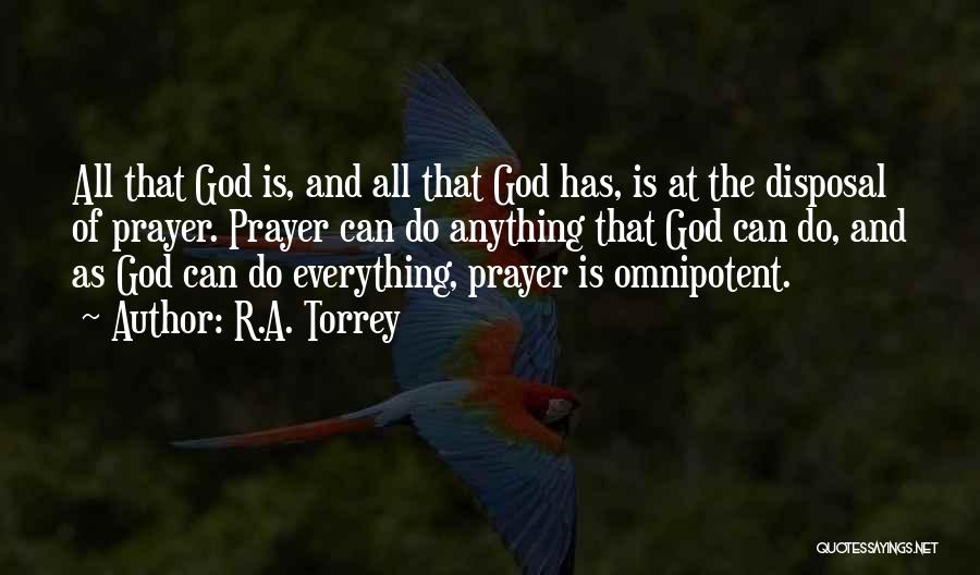 R.A. Torrey Quotes: All That God Is, And All That God Has, Is At The Disposal Of Prayer. Prayer Can Do Anything That