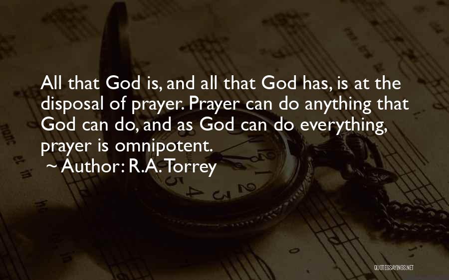 R.A. Torrey Quotes: All That God Is, And All That God Has, Is At The Disposal Of Prayer. Prayer Can Do Anything That