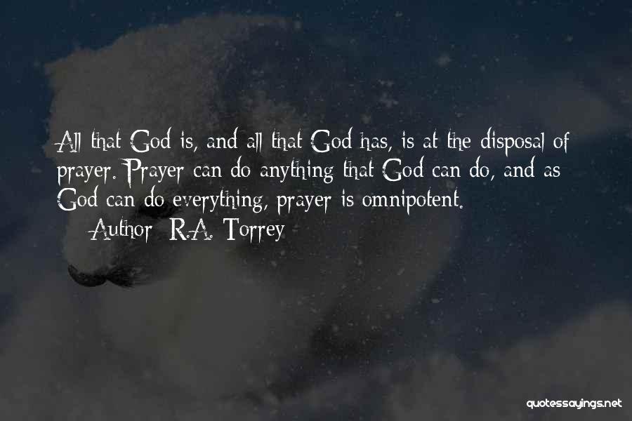 R.A. Torrey Quotes: All That God Is, And All That God Has, Is At The Disposal Of Prayer. Prayer Can Do Anything That