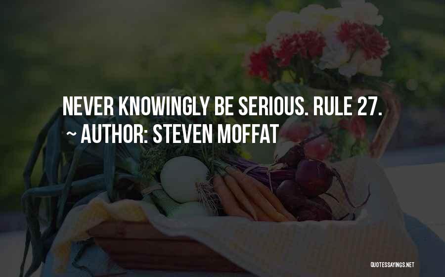 Steven Moffat Quotes: Never Knowingly Be Serious. Rule 27.