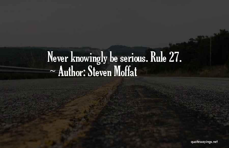 Steven Moffat Quotes: Never Knowingly Be Serious. Rule 27.