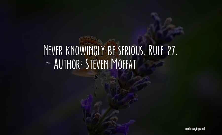 Steven Moffat Quotes: Never Knowingly Be Serious. Rule 27.