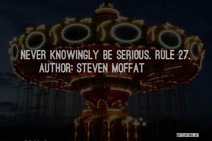 Steven Moffat Quotes: Never Knowingly Be Serious. Rule 27.