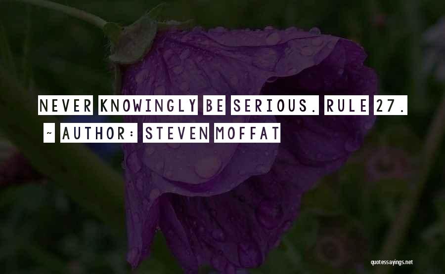 Steven Moffat Quotes: Never Knowingly Be Serious. Rule 27.