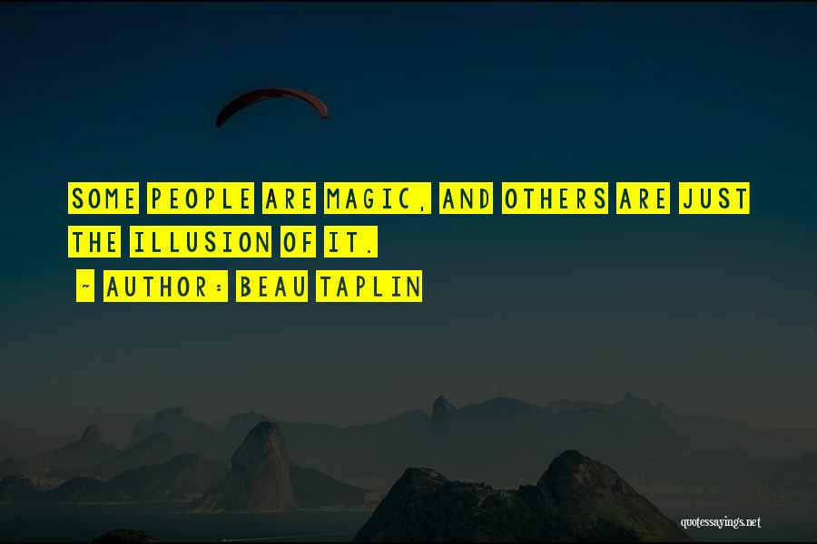 Beau Taplin Quotes: Some People Are Magic, And Others Are Just The Illusion Of It.