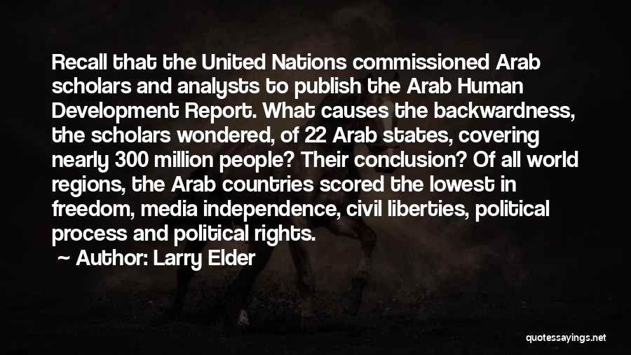 Larry Elder Quotes: Recall That The United Nations Commissioned Arab Scholars And Analysts To Publish The Arab Human Development Report. What Causes The