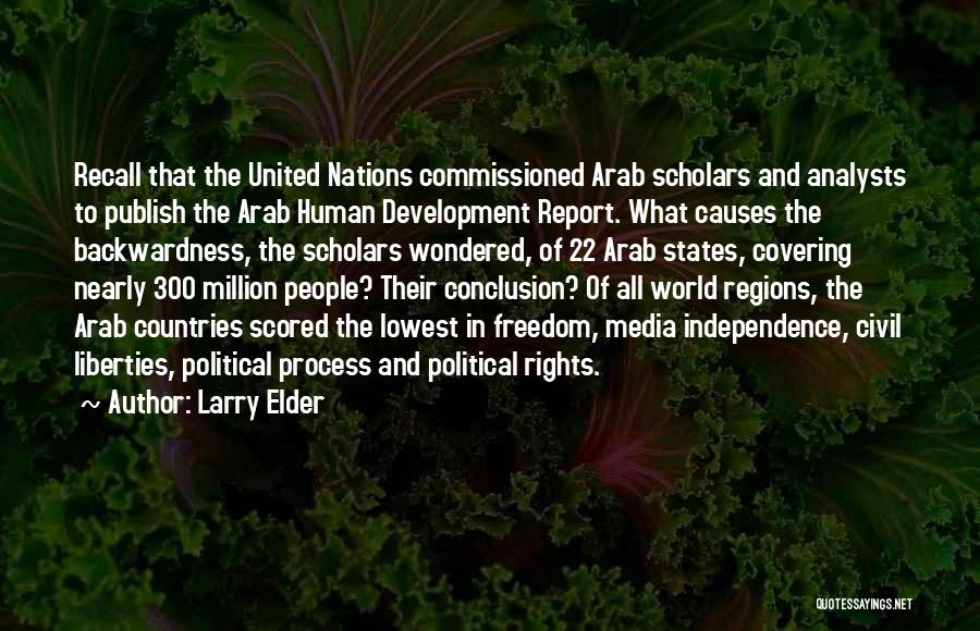 Larry Elder Quotes: Recall That The United Nations Commissioned Arab Scholars And Analysts To Publish The Arab Human Development Report. What Causes The