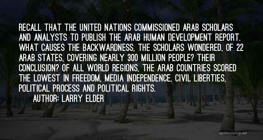 Larry Elder Quotes: Recall That The United Nations Commissioned Arab Scholars And Analysts To Publish The Arab Human Development Report. What Causes The