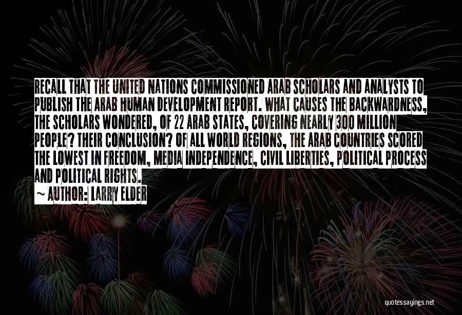 Larry Elder Quotes: Recall That The United Nations Commissioned Arab Scholars And Analysts To Publish The Arab Human Development Report. What Causes The