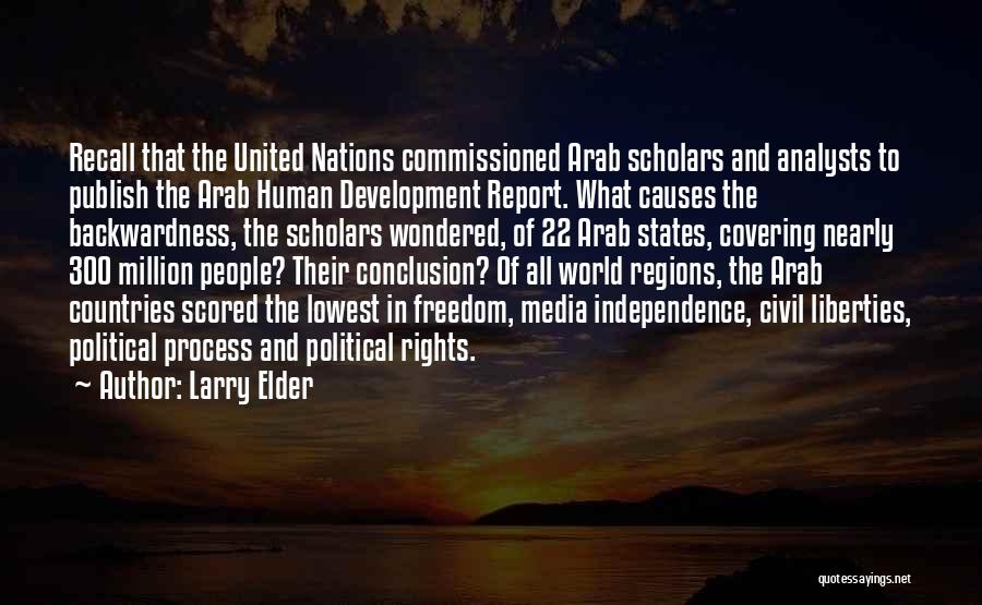 Larry Elder Quotes: Recall That The United Nations Commissioned Arab Scholars And Analysts To Publish The Arab Human Development Report. What Causes The