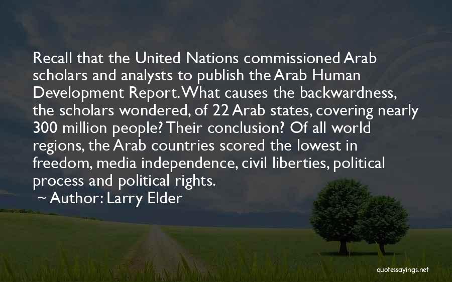 Larry Elder Quotes: Recall That The United Nations Commissioned Arab Scholars And Analysts To Publish The Arab Human Development Report. What Causes The