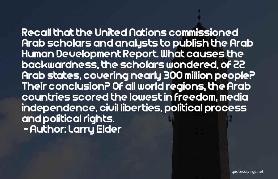 Larry Elder Quotes: Recall That The United Nations Commissioned Arab Scholars And Analysts To Publish The Arab Human Development Report. What Causes The