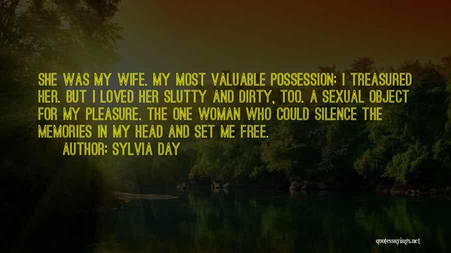 Sylvia Day Quotes: She Was My Wife. My Most Valuable Possession; I Treasured Her. But I Loved Her Slutty And Dirty, Too. A