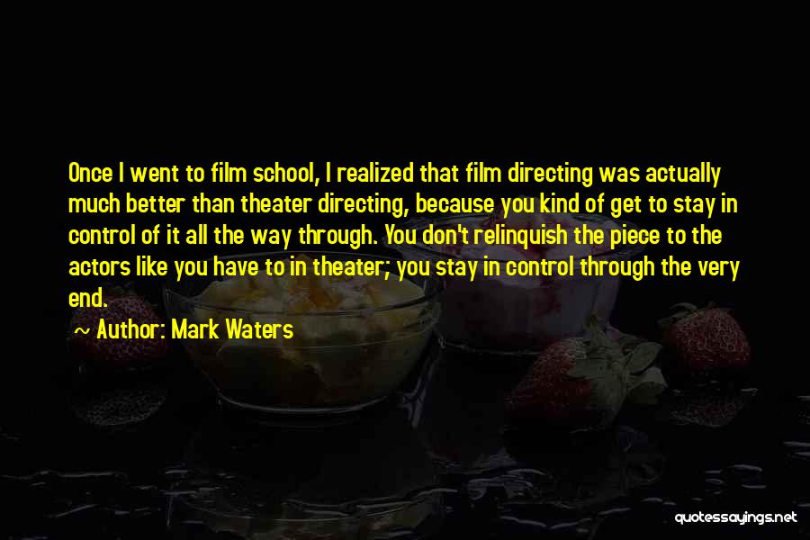 Mark Waters Quotes: Once I Went To Film School, I Realized That Film Directing Was Actually Much Better Than Theater Directing, Because You