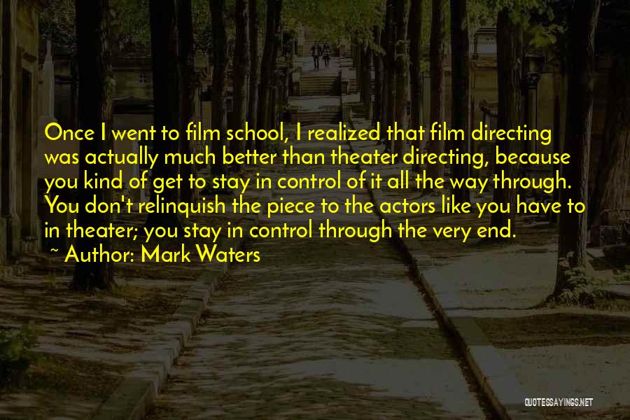 Mark Waters Quotes: Once I Went To Film School, I Realized That Film Directing Was Actually Much Better Than Theater Directing, Because You