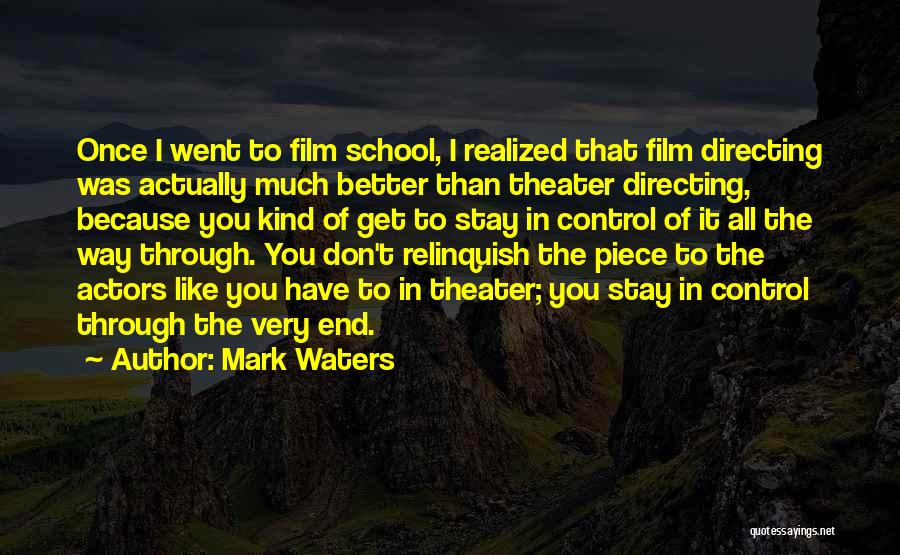 Mark Waters Quotes: Once I Went To Film School, I Realized That Film Directing Was Actually Much Better Than Theater Directing, Because You