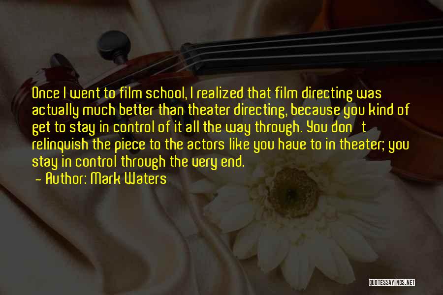 Mark Waters Quotes: Once I Went To Film School, I Realized That Film Directing Was Actually Much Better Than Theater Directing, Because You