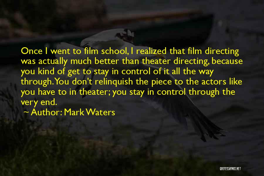 Mark Waters Quotes: Once I Went To Film School, I Realized That Film Directing Was Actually Much Better Than Theater Directing, Because You