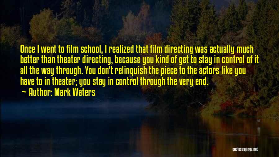 Mark Waters Quotes: Once I Went To Film School, I Realized That Film Directing Was Actually Much Better Than Theater Directing, Because You