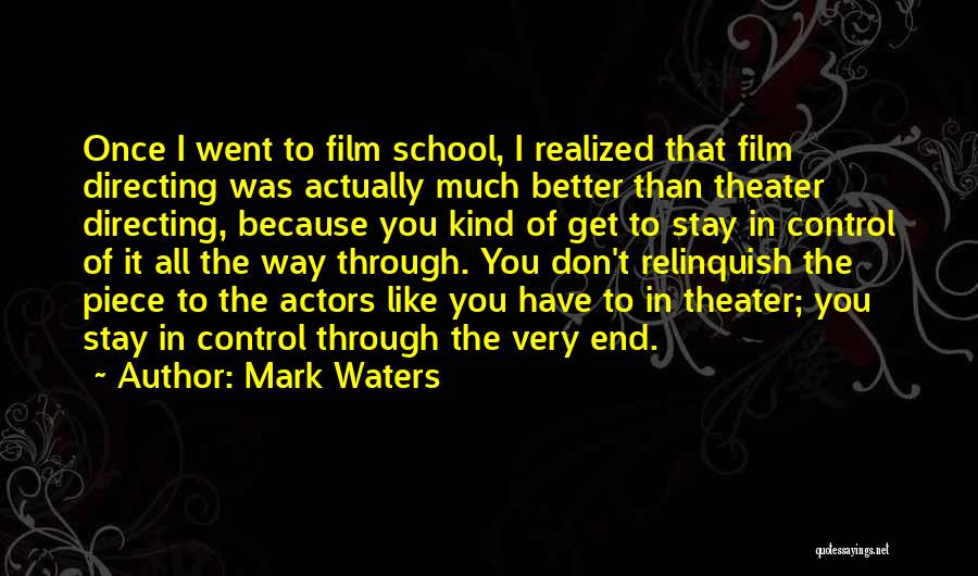 Mark Waters Quotes: Once I Went To Film School, I Realized That Film Directing Was Actually Much Better Than Theater Directing, Because You