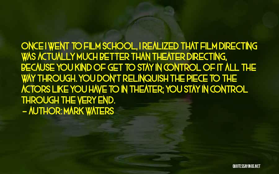 Mark Waters Quotes: Once I Went To Film School, I Realized That Film Directing Was Actually Much Better Than Theater Directing, Because You