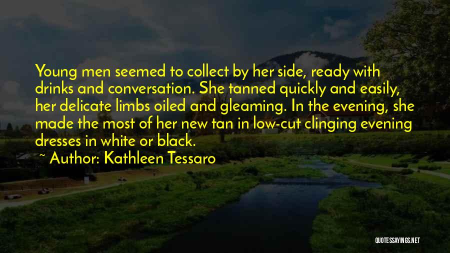 Kathleen Tessaro Quotes: Young Men Seemed To Collect By Her Side, Ready With Drinks And Conversation. She Tanned Quickly And Easily, Her Delicate