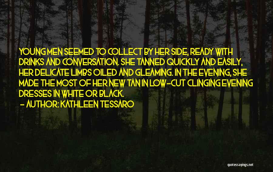 Kathleen Tessaro Quotes: Young Men Seemed To Collect By Her Side, Ready With Drinks And Conversation. She Tanned Quickly And Easily, Her Delicate