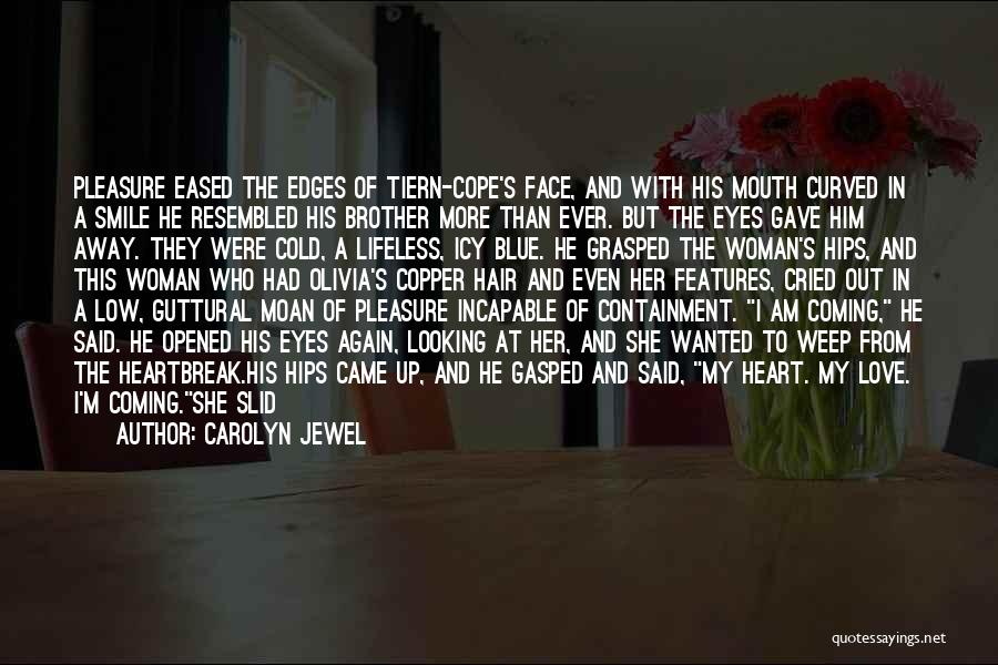 Carolyn Jewel Quotes: Pleasure Eased The Edges Of Tiern-cope's Face, And With His Mouth Curved In A Smile He Resembled His Brother More